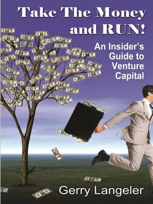 cover image of Take the Money and Run! an Insider's Guide to Venture Capital